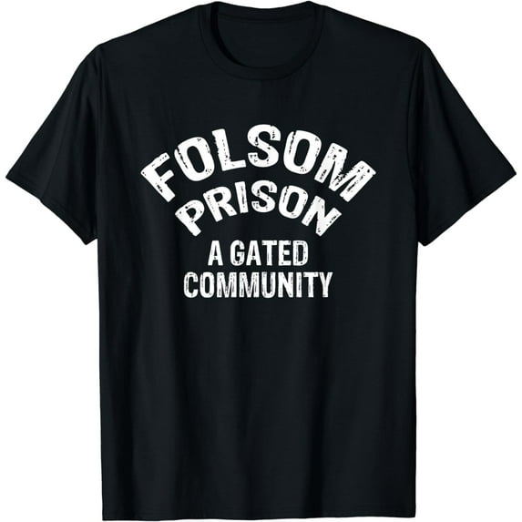 Folsom State Prison - A Gated Community Funny Gift T-Shirt