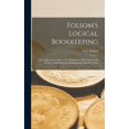 thumbnail image 1 of Folsom's Logical Bookkeeping: The Logic of Accounts; a New Exposition of the Theory and Practice of Double-Entry Bookkee, (Hardcover), 1 of 9