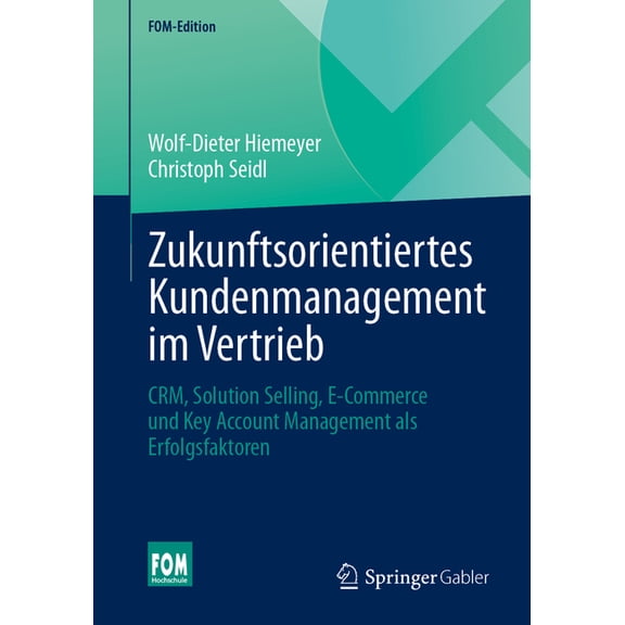 Fom-Edition Zukunftsorientiertes Kundenmanagement Im Vertrieb: Crm, Solution Selling, E-Commerce Und Key Account Management ALS Erfo, (Paperback)