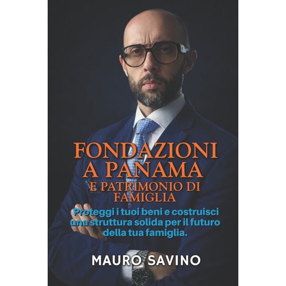 Fondazioni a Panama E Patrimonio Di Famiglia: Proteggi i tuoi beni e costruisci una struttura solida per il futuro della, (Paperback)