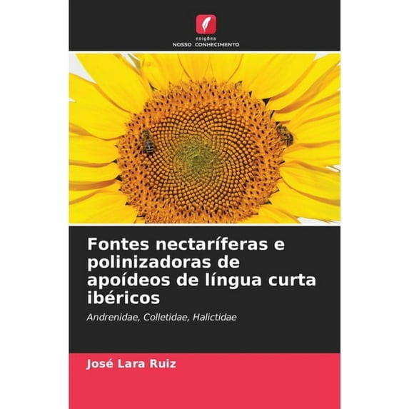 Fontes nectaríferas e polinizadoras de apoídeos de língua curta ibéricos, (Paperback)