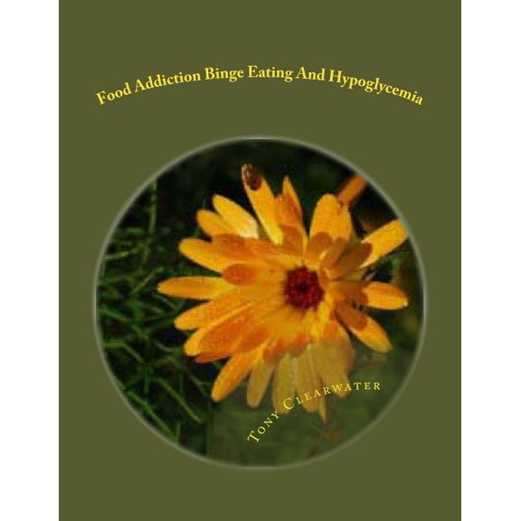 Food Addiction Binge Eating And Hypoglycemia : How To Overcome It And Get Back To Balance (Paperback)