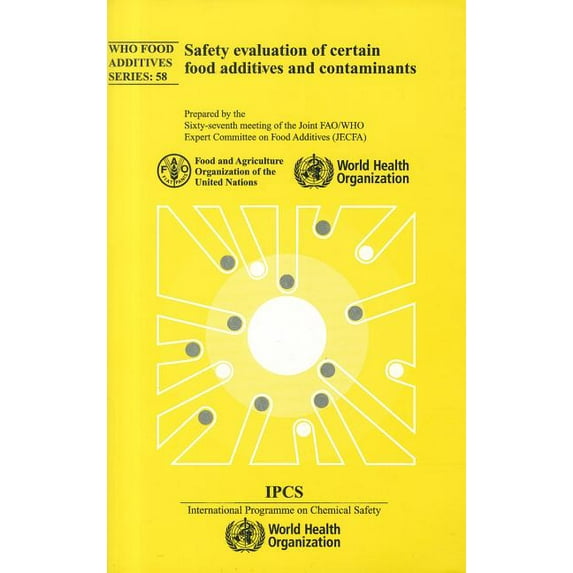 WHO Food Additives: Safety Evaluation of Certain Food Additives and Contaminants: Sixty-Seventh Meeting of the Joint Fao/Who Expert Committee on Food Additives (Paperback)