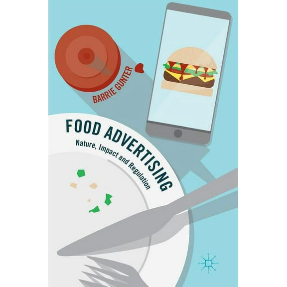 Food Advertising: Nature, Impact and Regulation, (Hardcover)