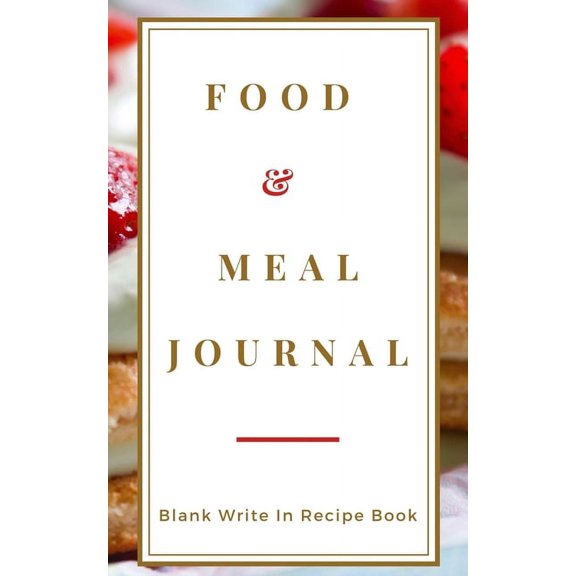 Food And Meal Journal - Blank Write In Recipe Book - Includes Sections For Ingredients Directions And Prep Time., (Paperback)