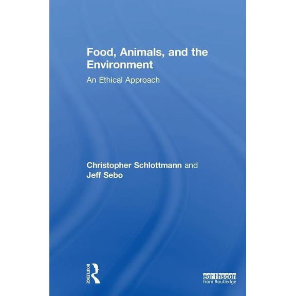 Food, Animals, and the Environment: An Ethical Approach, (Hardcover)