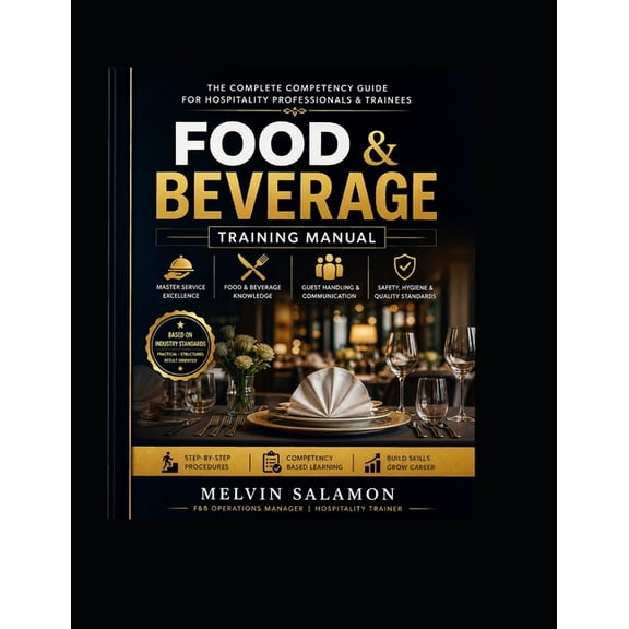 Food and Beverage Service Food & Beverage Training Manual: The Complete Competency Guide for Hospitality Professionals & Trainees, Book 1, (Paperback)