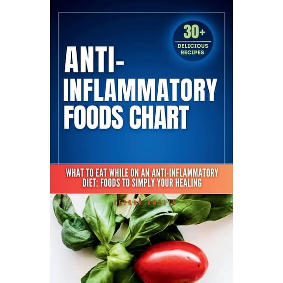 Meal Nutritional Value Food Chart Anti inflammatory Foods Chart: What to Eat While on an Anti inflammatory Diet: anti inflammatory food list chart (A No-S, (Paperback)