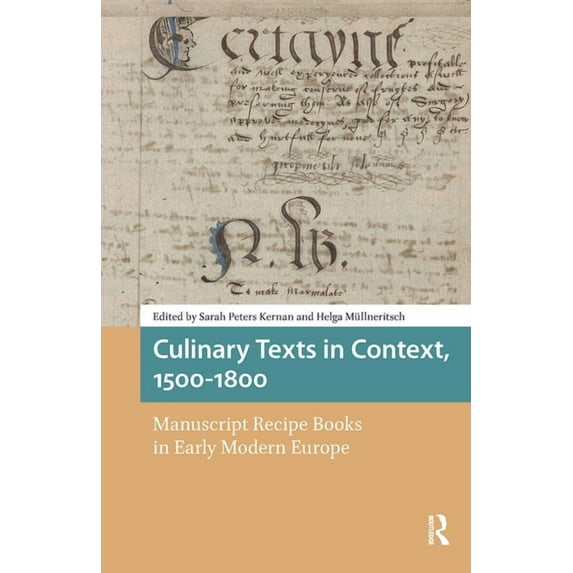 Food Culture, Food History Before 1900 Culinary Texts in Context, 1500-1800: Manuscript Recipe Books in Early Modern Europe, (Paperback)