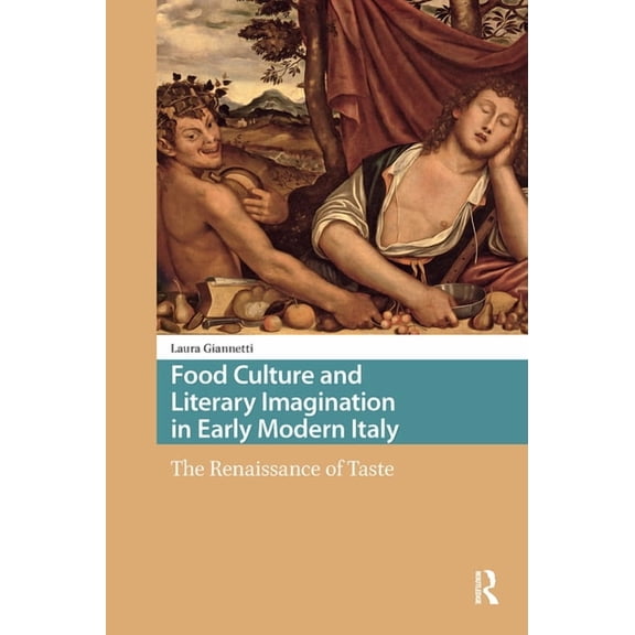 Food Culture, Food History Before 1900 Food Culture and Literary Imagination in Early Modern Italy: The Renaissance of Taste, (Paperback)
