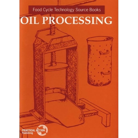 Food Cycle Technology Source Book: Oil Processing (Paperback)