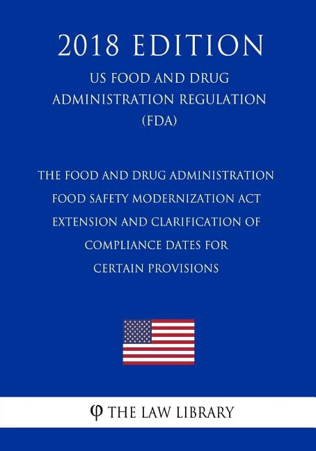 The Food and Drug Administration Food Safety Modernization Act ...