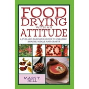 Food Drying with an Attitude : A Fun and Fabulous Guide to Creating Snacks, Meals, and Crafts (Paperback)