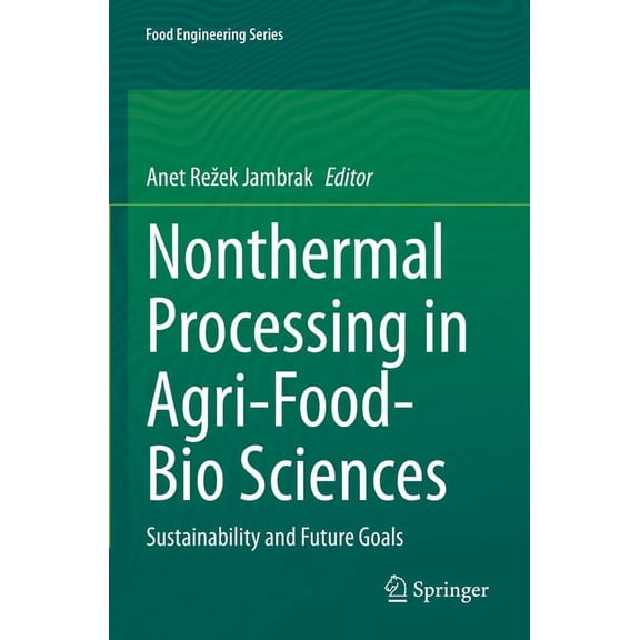 Food Engineering Nonthermal Processing in Agri-Food-Bio Sciences: Sustainability and Future Goals, (Paperback)