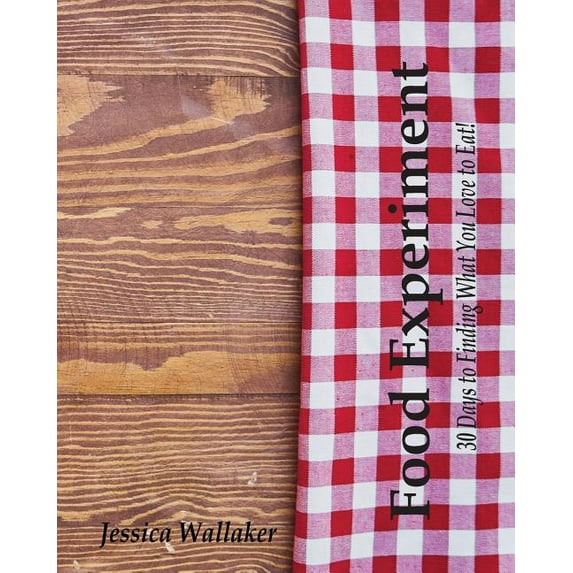 Food Experiment (Paperback) by Jessica Wallaker