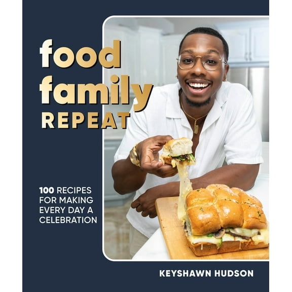 Food Family Repeat: Recipes for Making Every Day a Celebration: A Cookbook, (Hardcover)