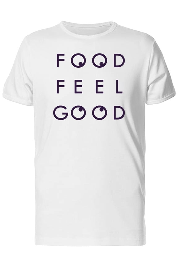 Food Feel Good Quote Tee Men's -Image by Shutterstock