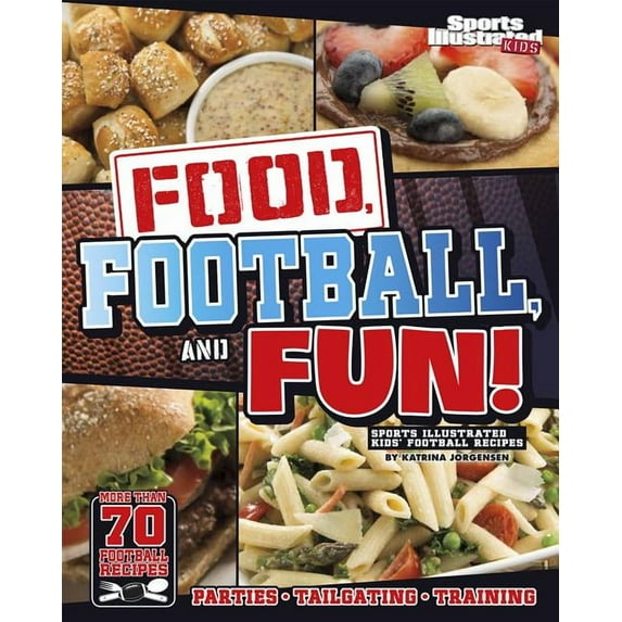 Food, Football, and Fun!: Sports Illustrated Kids' Football Recipes (Paperback) by Katrina Jorgensen