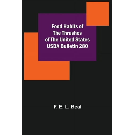 Food Habits of the Thrushes of the United States USDA Bulletin 280, (Paperback)