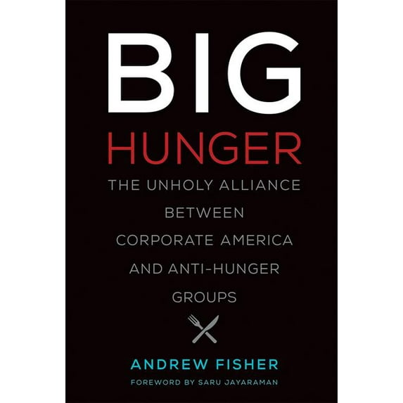 Food, Health, and the Environment: Big Hunger: The Unholy Alliance Between Corporate America and Anti-Hunger Groups