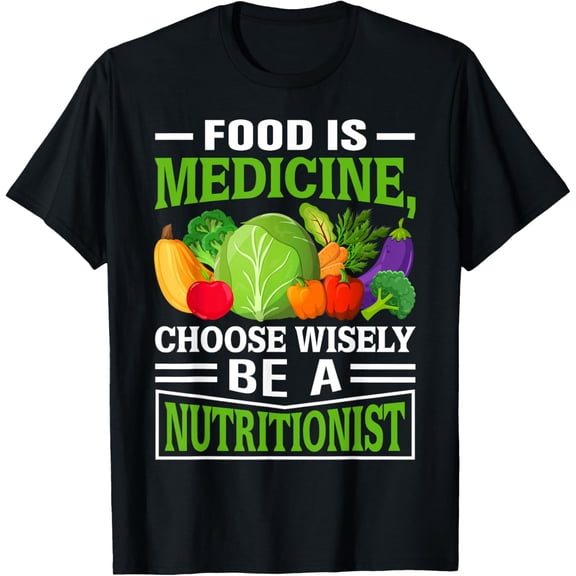 Food Is Medicine Choose Wisely Be A Nutritionist T-Shirt100% cotton