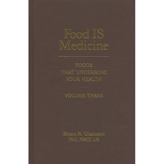 Food Is Medicine, Volume Three: Foods That Undermine Your Health, (Hardcover)