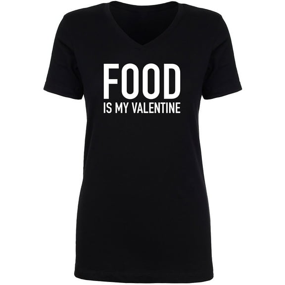 Food Is My Valentine Womens V-Neck Tee