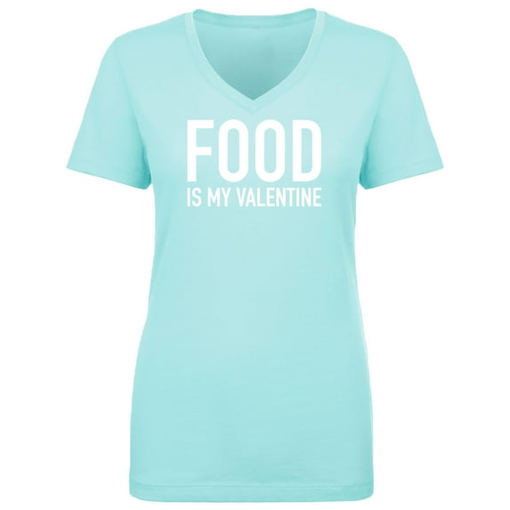 Food Is My Valentine Womens V-Neck Tee