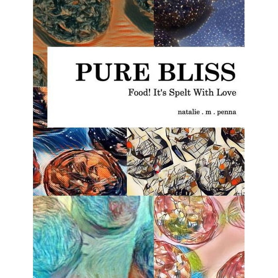 Food! It's Spelt With Love: Pure Bliss: Volume 1, (Hardcover)