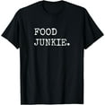 thumbnail image 1 of Food Junkie, Food Lover Shirts Foodie Gifts T-Shirt, 1 of 4