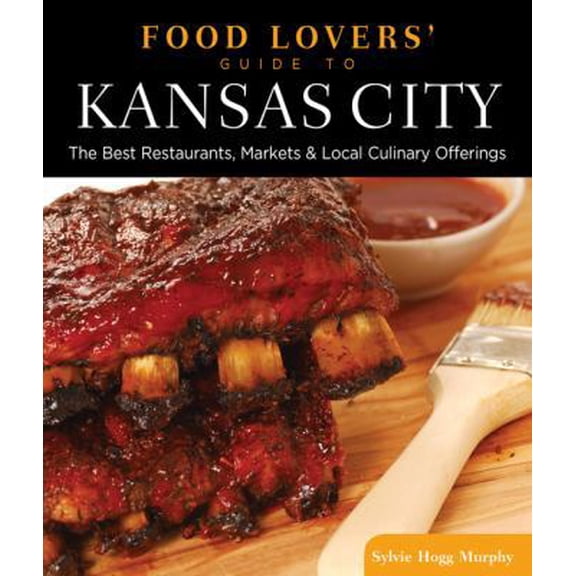 Pre-Owned Food Lovers' Guide To(r) Kansas City: The Best Restaurants, Markets & Local Culinary Offerings (Paperback) 0762770287 9780762770281