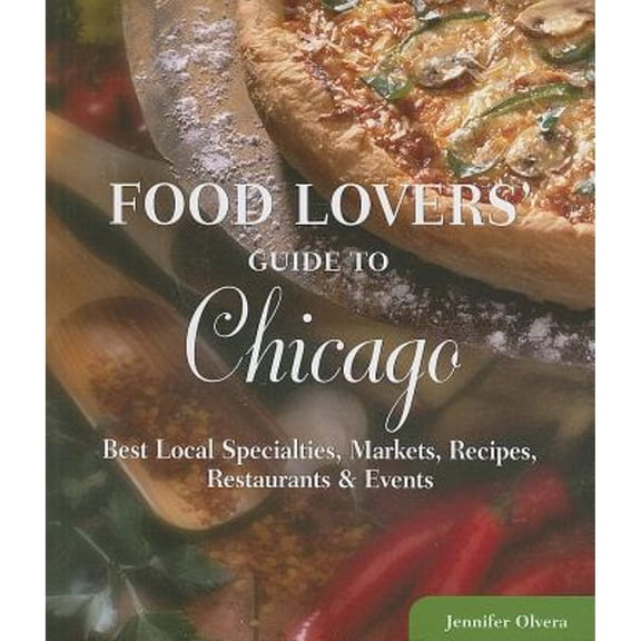 Pre-Owned Food Lovers' Guide to® Chicago: Best Local Specialties, Markets, Recipes, Restaurants & Events (Food Lovers' Series) (Paperback) 0762770155 9780762770151