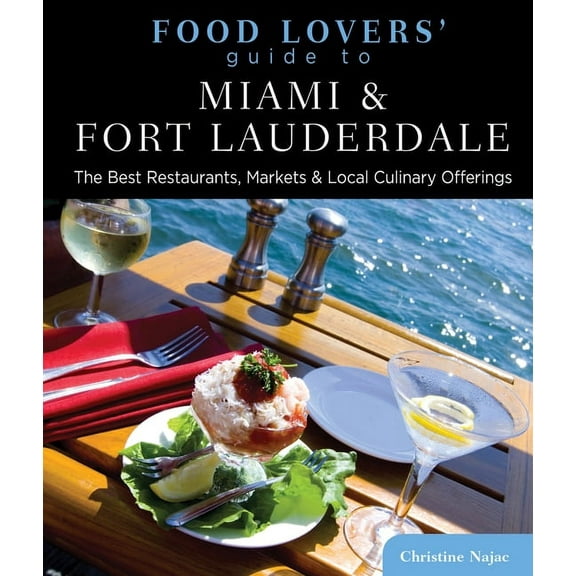 Food Lovers' Series: Food Lovers' Guide to Miami & Fort Lauderdale : The Best Restaurants, Markets & Local Culinary Offerings (Edition 1) (Paperback)
