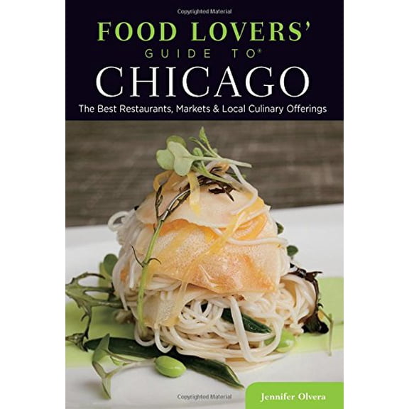 Pre-Owned Food Lovers' Guide To(r) Chicago: The Best Restaurants, Markets & Local Culinary Offerings (Paperback) 0762792027 9780762792023