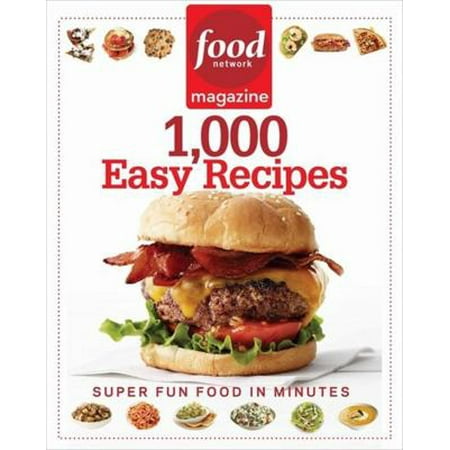 Food Network Magazine 1 000 Easy Recipes: Super Fun Food for Every Day Food Network Magazine 1 000 Easy Recipes: Super Fun Food for Every Day