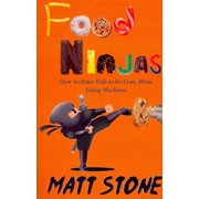 Food Ninjas How to Raise Kids to Be Lean, Mean, Eating Machines