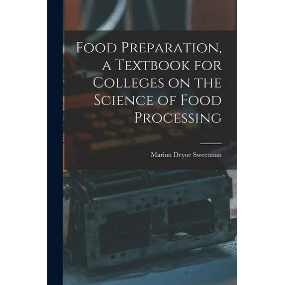 Food Preparation, a Textbook for Colleges on the Science of Food Processing, (Paperback)