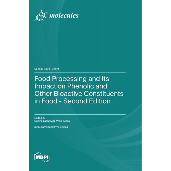 Food Processing and Its Impact on Phenolic and Other Bioactive Constituents in Food - Second Edition, (Hardcover)