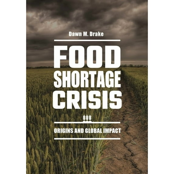 Food Shortage Crisis: Origins and Global Impact, (Hardcover)