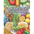 thumbnail image 1 of Food and Snacks Coloring Book: 40 Images 8.5x11 Food, Treats, Sweets, Drinks, Yummy Mindful Coloring and Stress Relief f, (Paperback), 1 of 1