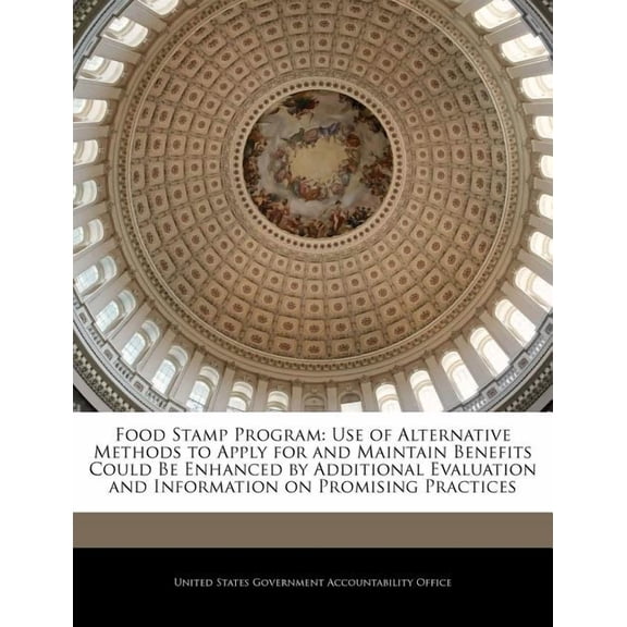 Food Stamp Program : Use of Alternative Methods to Apply for and Maintain Benefits Could Be Enhanced by Additional Evaluation and Information on Promising Practices (Paperback)
