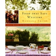 Food That Says Welcome Simple Recipes to Spark the Spirit of Hospitality A Cookbook