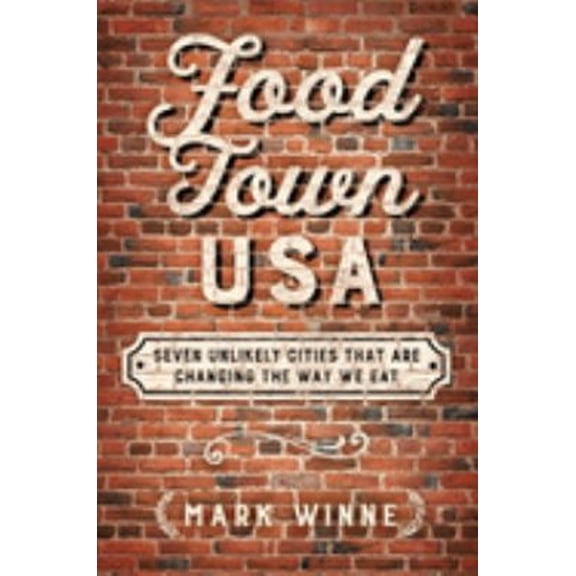 Pre-Owned Food Town, USA: Seven Unlikely Cities That Are Changing the Way We Eat (Hardcover) 1610919440 9781610919449
