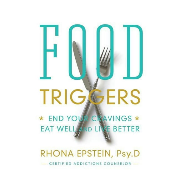 Food Triggers: End Your Cravings, Eat Well and Live Better, (Paperback)