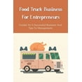 thumbnail image 1 of Food Truck Business Starting: A Complete Guide For A Food Truck Entrepreneur: Food Truck Start-Up Business Plan (Paperback), 1 of 1