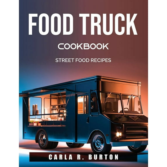 Food Truck Cookbook: Street Food Recipes (Paperback)