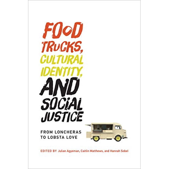 Pre-Owned Food Trucks, Cultural Identity, and Social Justice : From Loncheras to Lobsta Love (Paperback) 9780262534079