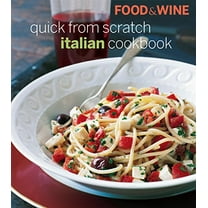 Pre-Owned Food & Wine Quick from Scratch Italian Cookbook (Hardcover) 1603200762 9781603200769