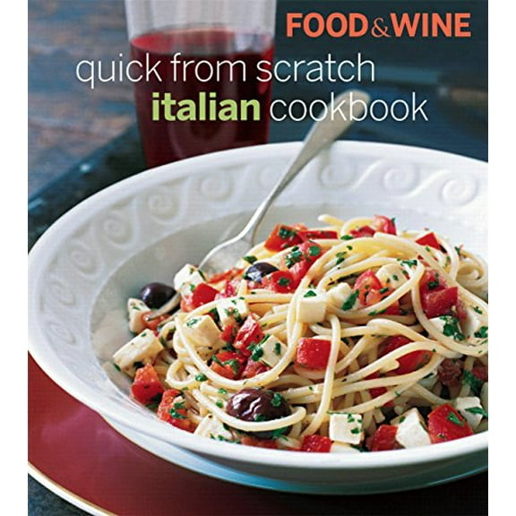 Pre-Owned Food & Wine Quick from Scratch Italian Cookbook (Hardcover) 1603200762 9781603200769