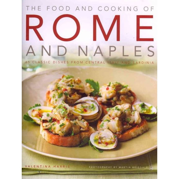 Pre-Owned Food and Cooking of Rome and Naples : 65 classic dishes from central Italy and Sardinia (Hardcover)